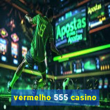 vermelho 555 casino